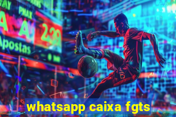 whatsapp caixa fgts